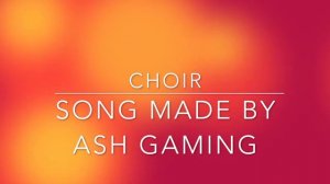 Choir   Song By Ash Gaming