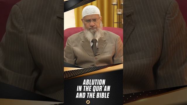 Ablution in the Quran and the Bible - Dr Zakir Naik