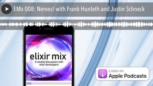 EMx 008: Nerves! with Frank Hunleth and Justin Schneck