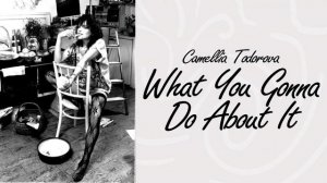 CAMELLIA TODOROVA - WHAT YOU GONNA DO ABOUT IT (1989)