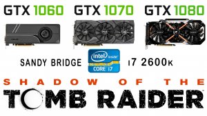 GTX 1060 vs GTX 1070 vs GTX 1080 + i7 2600k в Shadow of the Tomb Raider (Ультра настройки)