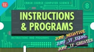 Instructions and Programs: Crash Course Computer Science #8