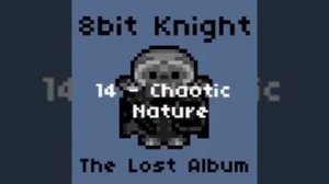 14 - Chaotic Nature ~ 8bit Knight - The Lost Album