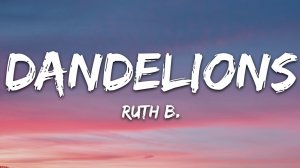 Ruth B. - Dandelions (Lyrics / Песня с текстом / Караоке)