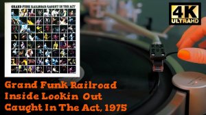 Grand Funk Railroad - Inside Lookin' Out (Caught In The Act), 1975, Vinyl video 4K, 24bit/96kHz