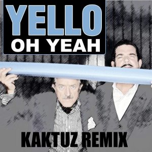 Yello - Oh Yeah (KaktuZ RemiX)