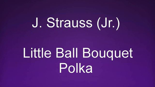 J Strauss Jr Little Ball Bouquet Polka смотреть онлайн