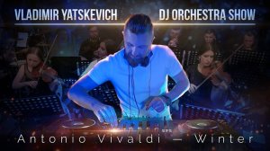 Vladimir Yatskevich / Dj orchestra show / Vivaldi - Winter - Live