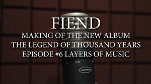 FIEND. Making of new album "The Legend Of Thousand Years". Episode 6: Layers of Music