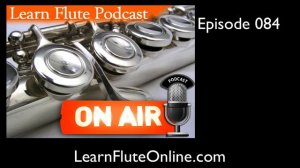 LFP 084 How Much Time Should I Practice My Flute as a Beginner? | Learn Flute Online Video Podcast