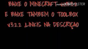 BAIXE O MINECRAFT 0.15.3.2 E O TOOLBOX 3.2.2 (os dois estão atualizados)