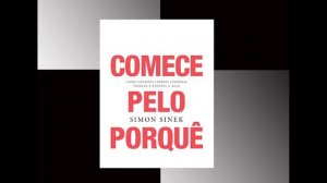 AUDIOBOOK - Comece pelo Porquê - Simon Sinek - Livro em Áudio completo #10X1