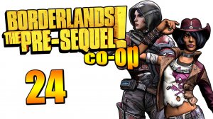 Borderlands: The Pre-Sequel! - Кооператив - Прохождение игры на русском [#24] | PC (2015 г.)