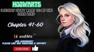 Chapter 41-60 : Hogwarts: I Really Didn't Want To Be The Dark Lord