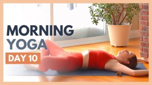 TAG 10: HEILEN — 10-minütige Yoga-Dehnung am Morgen