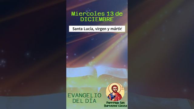 #EvangelioDiario 🔺 Miercoles 13 de Diciembre del 2023. ~  Santa Lucía, virgen y mártir