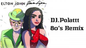 Elton John & Dua Lipa - Cold Heart (DJ.Polattt 80's Remix)