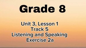 Grade 8, Unit 3, Lesson 1, Listening and Speaking, Exercise 2a