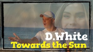 D.White - Towards the Sun (Fan Video). New ITALO Disco, Euro Dance, Euro Disco, Mega Hit, Super Song
