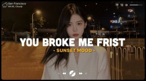 You Broke Me First Грустные песни для разбитых сердец. Тревожные песни 2024, которые заставят вас пл