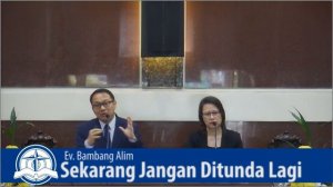 Ev. Bambang Alim - Sekarang Jangan Ditunda Lagi - Kebaktian Umum 22 September 2019