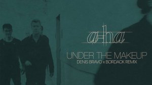 a-ha - Under The Makeup (Denis Bravo x Bordack Remix)