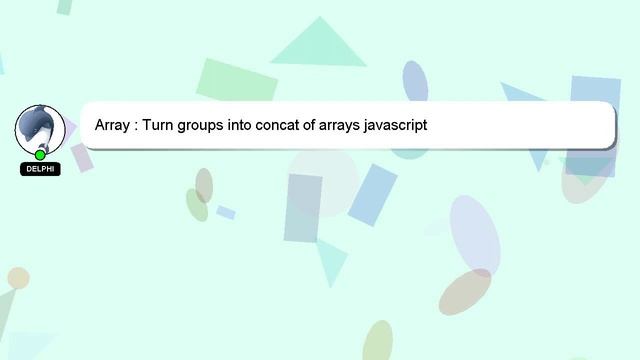 Array : Turn groups into concat of arrays javascript