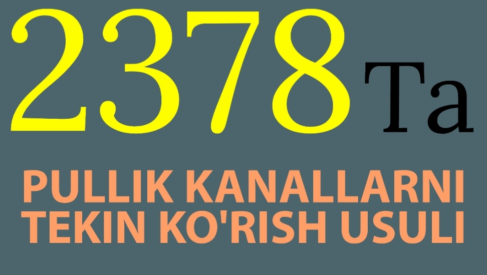 2378ta kanalni tekin korish haqida bilib oling 2024