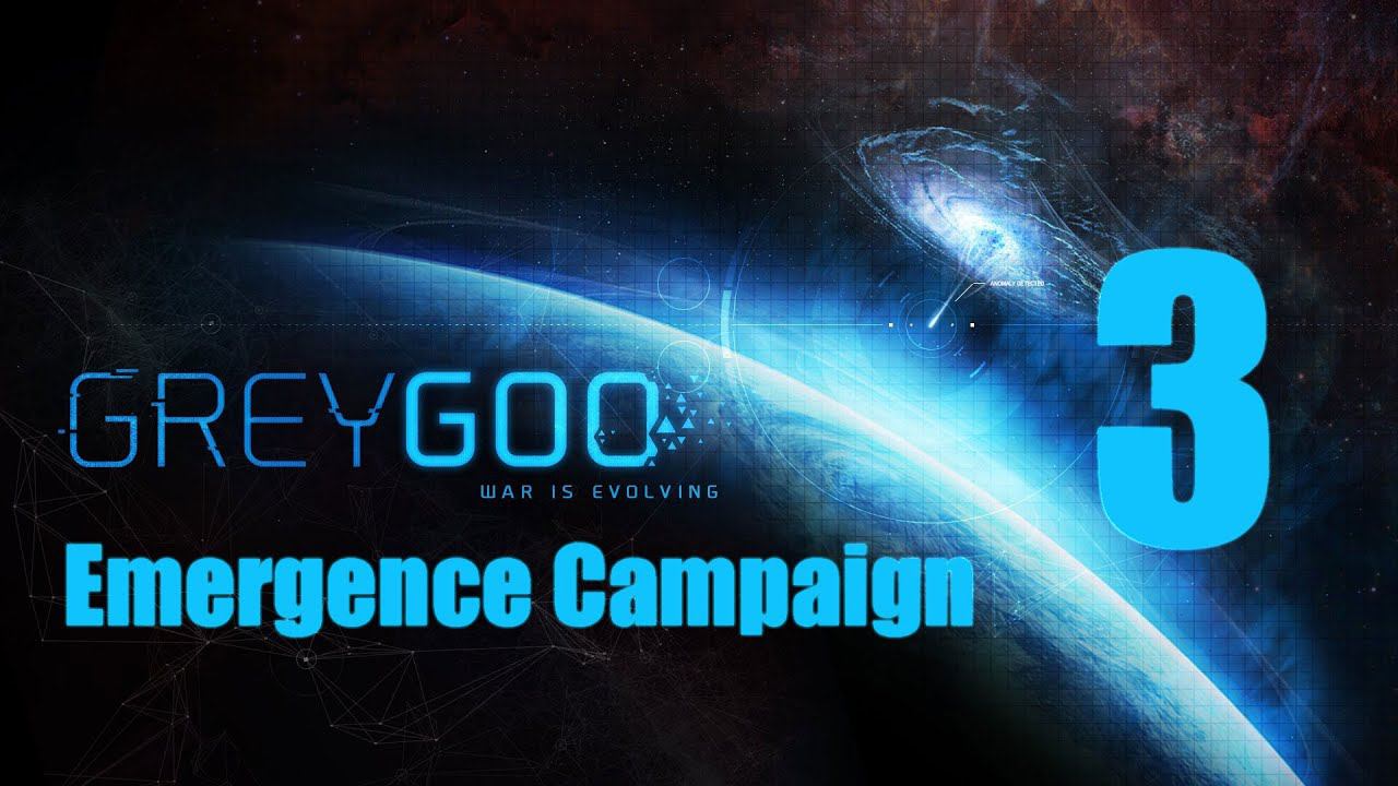 Grey Goo: Emergence Campaign - 3 [Объединение] [Финал]