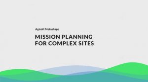 Mission Planner for Complex Sites with Agisoft Metashape