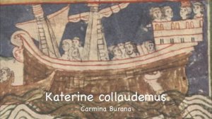 Carmina Burana (Anon.11-13th c.) - CB 19: Katerine collaudemus