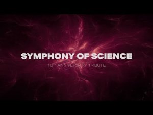 Symphony of Science - 10th Anniversary Tribute