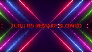 TURU R9 REMAKE SLOWED