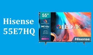 Телевизор Hisense 55E7HQ - краткий обзор