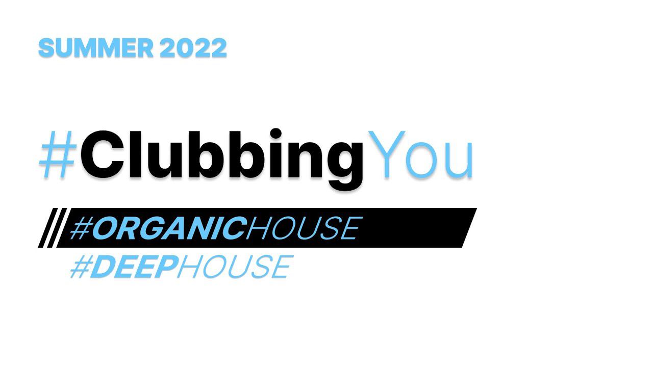 2022 SUMMER  OrganicHouse DeepHouse DJSET MIXing edm ClubbingYou clubbing  electronica