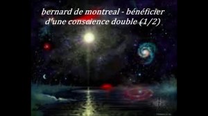 bernard de montreal - bénéficier d'une conscience double (1_2)