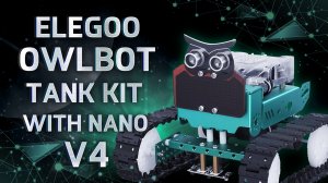 Обзор Elegoo OwlBot Tank Kit With Nano V4 первый шаг в робототехнике!