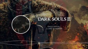 Dark Souls 3 - Kingdom Fall Trailer SONG