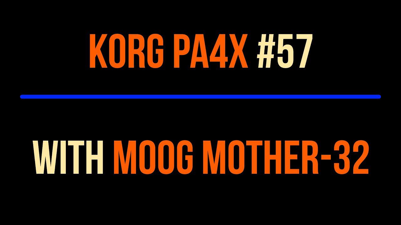 Korg Pa4x #57 2023-0914 KORG+MOOG MOTHER 32