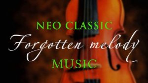 Забытая мелодия Forgotten melody (neo classic music) FREE