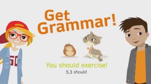 Go Getter 3 5.3 Grammar You should exercise! should