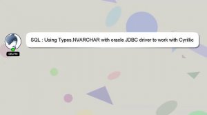 SQL : Using Types.NVARCHAR with oracle JDBC driver to work with Cyrillic chars