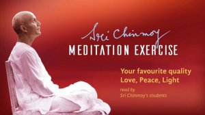 Sri Chinmoy Meditation Exercise No 1: Love, Peace, Light - Pick Your Favourite Quality