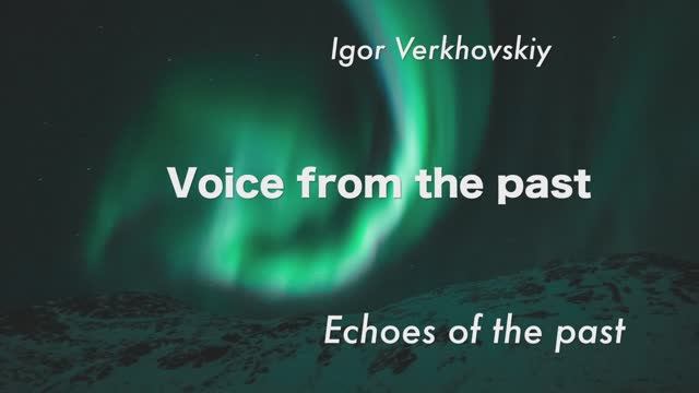 Igor Verkhovskiy - Voice from the past VI.mov