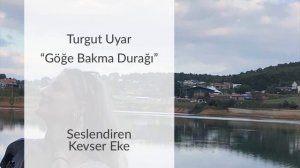 Turgut Uyar “Göğe Bakma Durağı” |   Kevser Eke