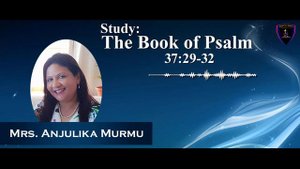 Study: The Book of Psalm || Psalm 37: 29-32 (English) Mrs.Anjulika Murmu|| Spring of Life Ministrie