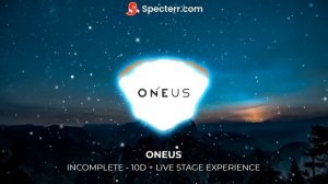 10D | ONEUS - INCOMPLETE | Live Stage Experience