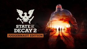 State of Decay 2: Juggernaut Edition- переезжаем на новое место