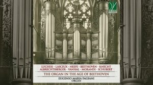 Neefe, Luchesi, Schubert, Beethoven, Vanhal: The Organ in the Age of Beethoven (E. M. Fagiani)