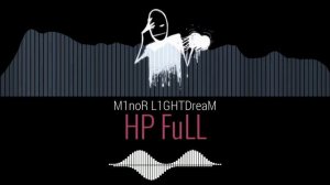 M1noR L1GHTDreaM - HP FuLL (Fast flow)